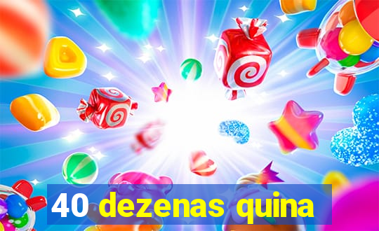 40 dezenas quina